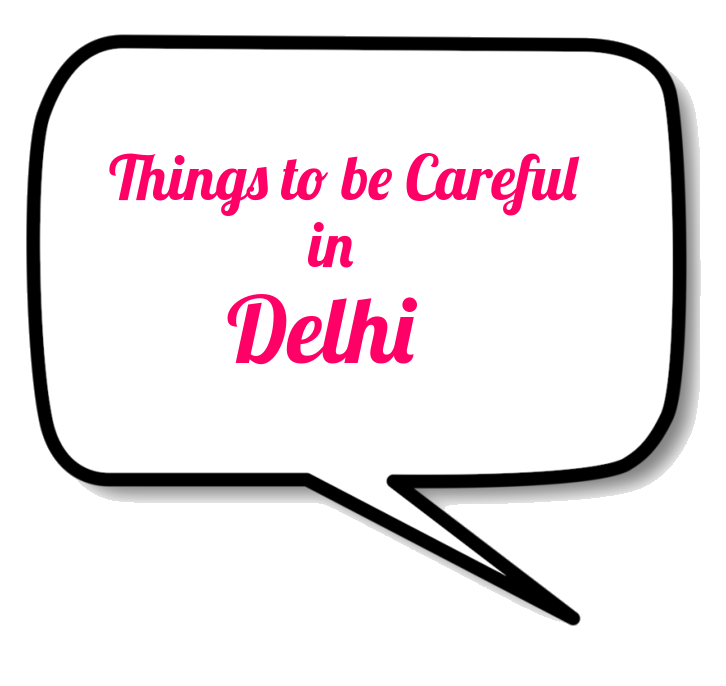 Things to be Careful in Delhi