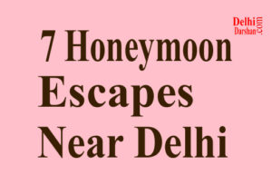Romantic Honeymoon Escapes Near Delhi