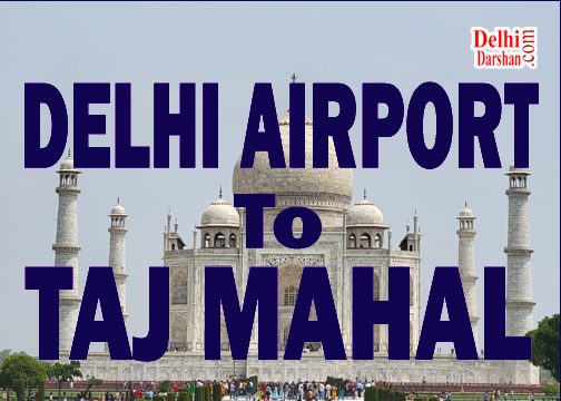 Delhi Airport to Taj Mahal by Bus Car Tour